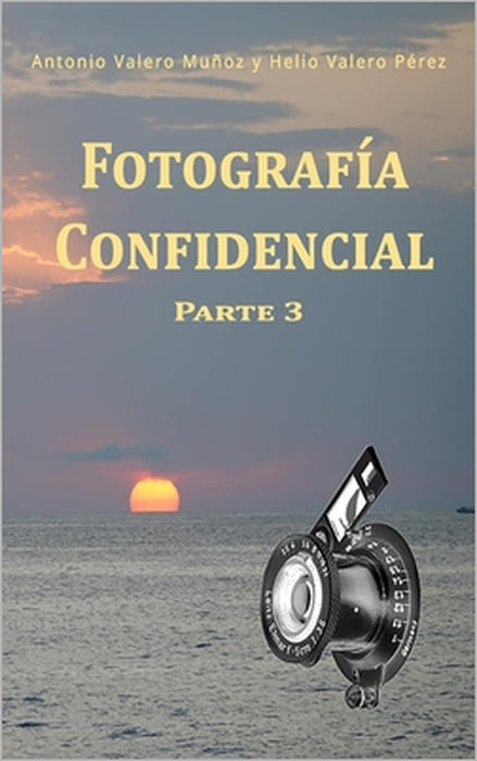 Fotografía Confidencial: Parte 3 by Helio Valero Pérez, Juan Miguel Valero Pérez, Nina Pérez Alfonso