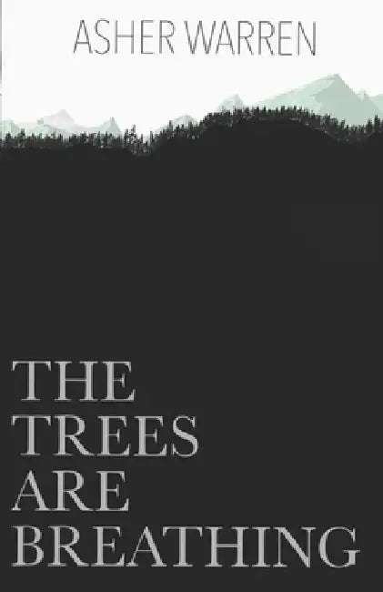 The Trees Are Breathing by Asher Warren