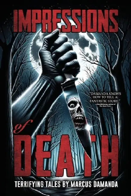 Impressions of Death: A Collection of Short, Terrifying Horror and Supernatural Stories by Marcus Damanda