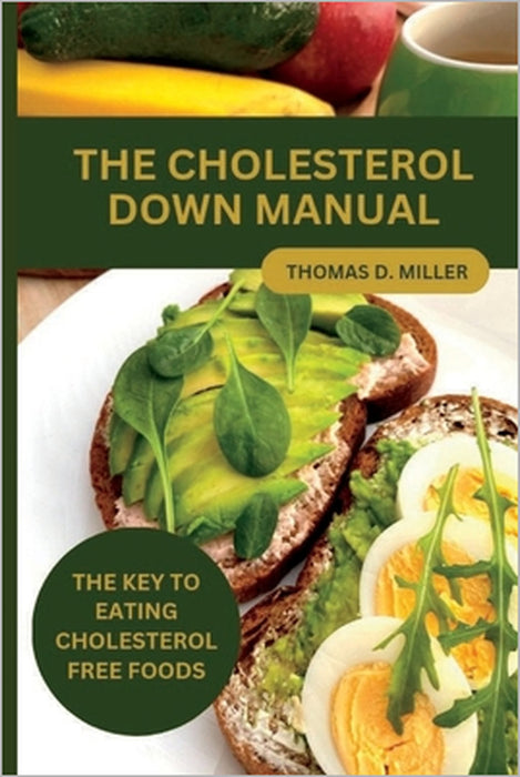 The Cholesterol Down Manual: The Key to Eating Cholesterol-Free Foods by Thomas D. Miller