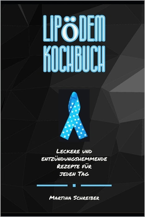 Das Große Lipödem Kochbuch: Leckere und Entzündungshemmende Rezepte für jeden Tag by Martina Schreiber