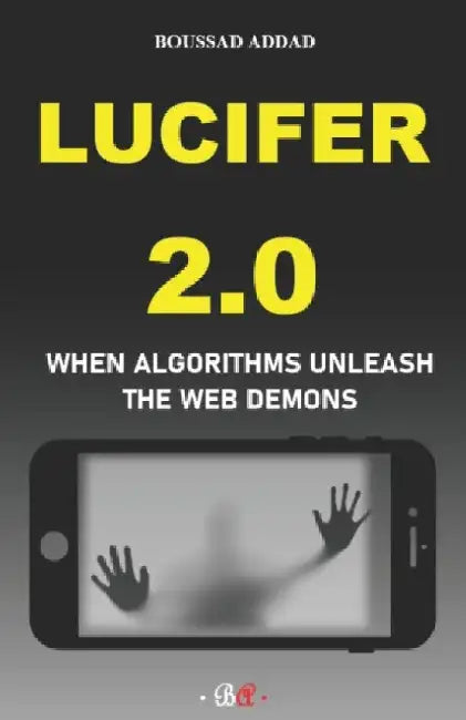 Lucifer 2.0: When algorithms unleash the Web demons by Boussad Addad