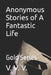 Anonymous Stories of A Fantastic Life: The Series by V. V. V.