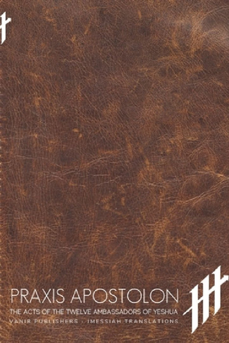 Praxis: Praxis Apostolon: The Acts of Paulo and the Ambassadors of Yeshua by Jmessiah Translations