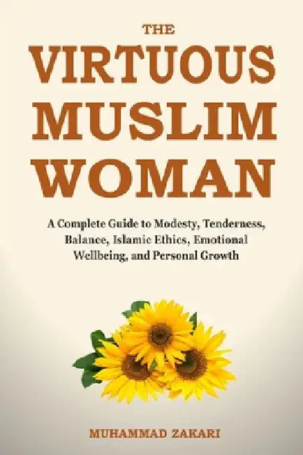 The Balanced Muslim Woman: An Islamic Guide to Tenderness, Modesty, and Dignified Lifestyle by Muhammad Zakari