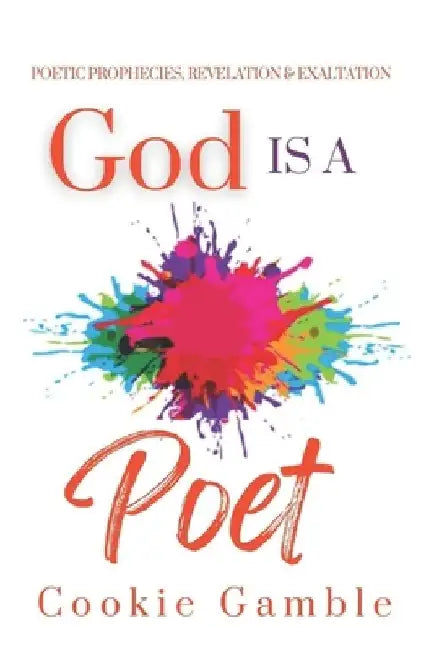 God Is a Poet: Poetic Prophecies, Revelation & Exaltation by Claudia Cramer