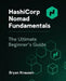 HashiCorp Nomad Fundamentals: The Ultimate Beginner's Guide by Bryan Krausen