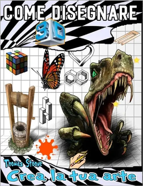 come disegnare 3D: Illustrazioni di disegni 3D e illusioni ottiche passo dopo passo by Stoone, Thomas