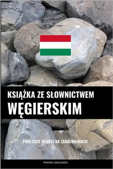 Książka ze slownictwem węgierskim: Podejście oparte na zagadnieniach by Languages, Pinhok