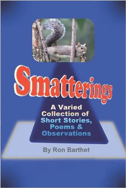 Smatterings: A Varied Collection Of Short Stories, Poems & Observations by Barthet, Ron