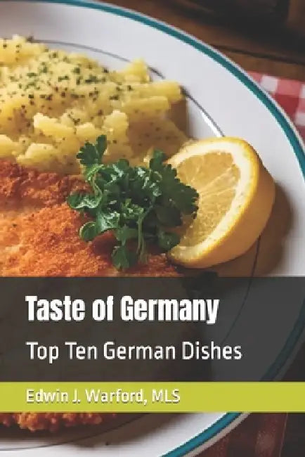 Taste of Germany: Top Ten German Dishes by Edwin Warford