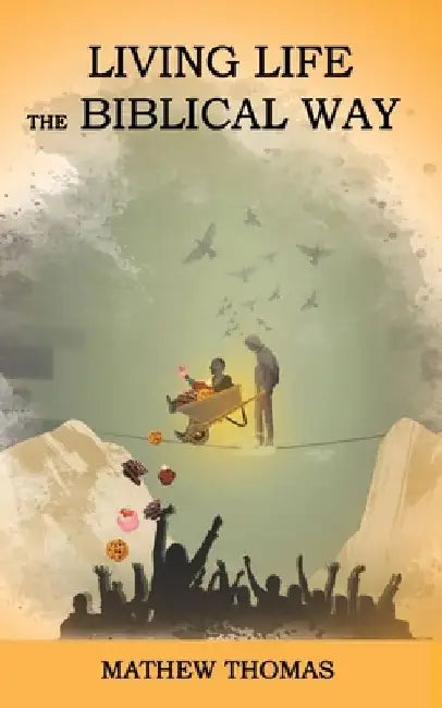 Living Life the Biblical Way by Mathew Thomas