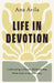 Life in Devotion: Cultivating a Deeper Relationship with God in the Everyday by Ana Ávila