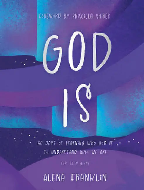 God Is: 60 Days of Learning Who God Is to Understand Who We Are by Franklin, Alena