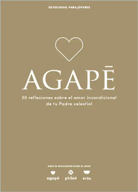 Ágape - Devocional Para Jóvenes: 30 Reflexiones Sobre El Amor Incondicional de Tu Padre Celestial Volume 5 by Lifeway Recursos Editorial Staff