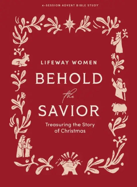 Behold the Savior - Advent Bible Study Book: Treasuring the Story of Christmas by Lifeway Women (COR)