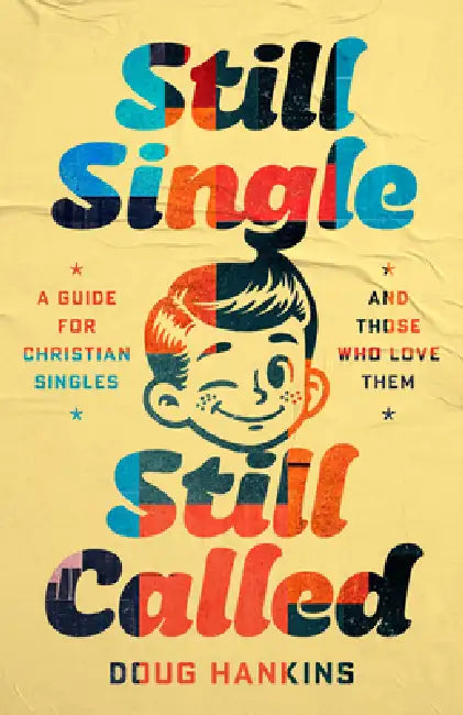 Still Single, Still Called: A Guide for Christian Singles and Those Who Love Them by Doug Hankins