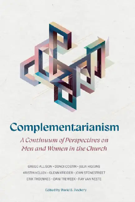Complementarianism: A Continuum of Perspectives on Men and Women in the Church by David S. Dockery