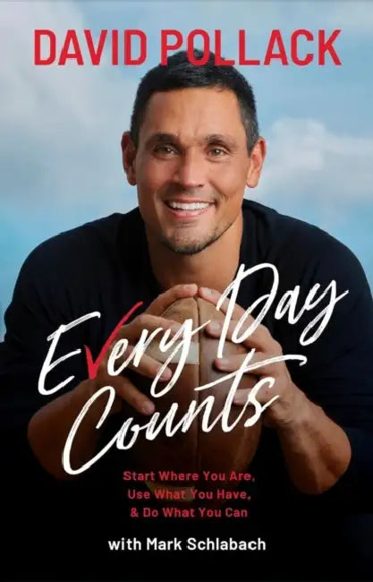 Every Day Counts: Start Where You Are. Use What You Have. Do What You Can. by David Pollack, Mark Schlabach