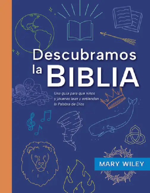 Descubramos La Biblia: Una Guía Para Que Niños Y Jóvenes Lean Y Entiendan La Palabra de Dios by Mary Wiley