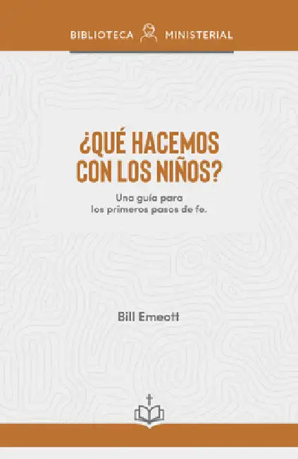 ¿Qué Hacemos Con Los Niños?: Respuestas Prácticas Sobre El Ministerio de Niños by Bill Emeott