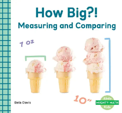 How Big?!: Measuring and Comparing: Measuring and Comparing by Bela Davis