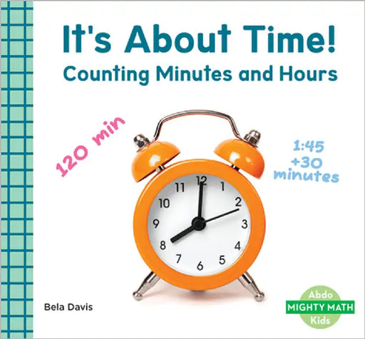 It's about Time!: Counting Minutes and Hours: Counting Minutes and Hours by Davis, Bela