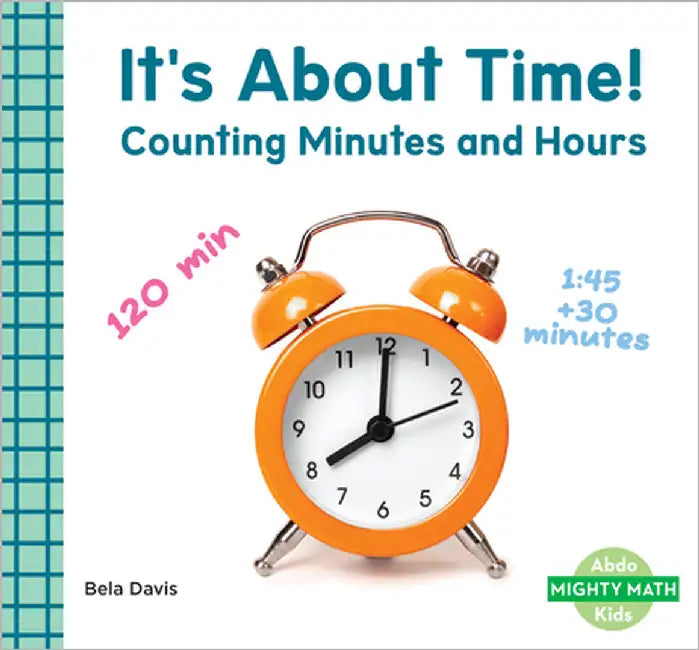It's about Time!: Counting Minutes and Hours: Counting Minutes and Hours by Davis, Bela