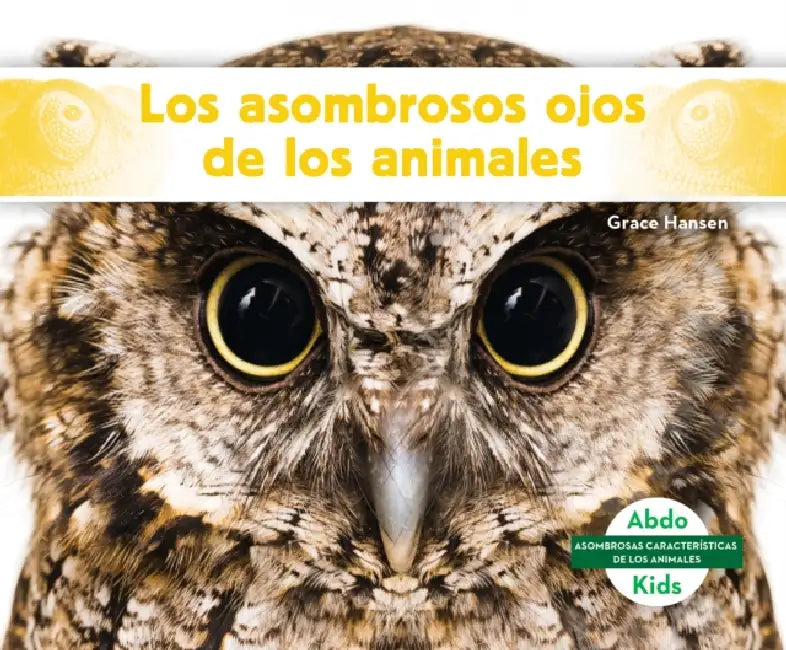 Los Asombrosos Ojos de Los Animales (Different Eyes of Animals) by Grace Hansen