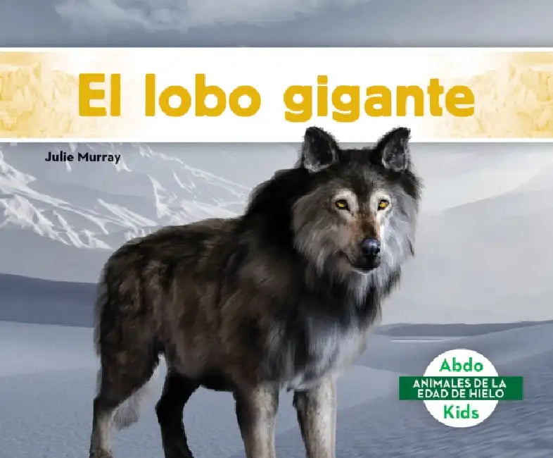 El Lobo Gigante (Dire Wolf) by Julie Murray