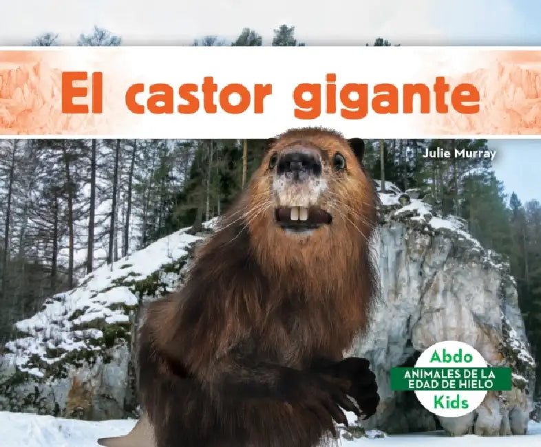 El Castor Gigante (Giant Beaver) by Julie Murray