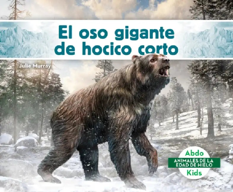 El Oso Gigante de Hocico Corto (Giant Short-Faced Bear) by Julie Murray