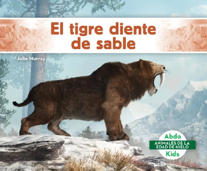 El Tigre Diente de Sable (Saber-Toothed Tiger) by Julie Murray