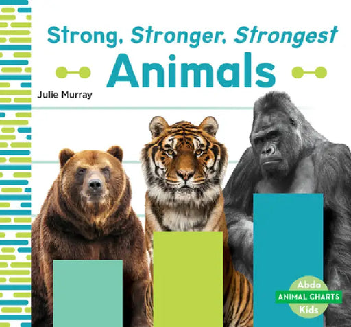 Strong, Stronger, Strongest Animals by Julie Murray