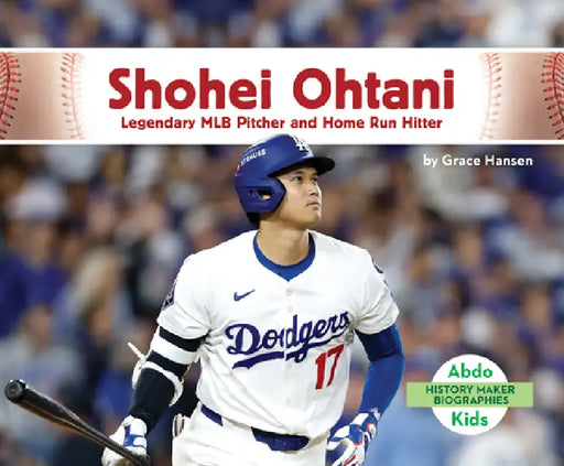 Shohei Ohtani: Legendary Mlb Pitcher and Home Run Hitter: Legendary Mlb Pitcher and Home Run Hitter by Grace Hansen