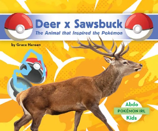 Deer X Sawsbuck: The Animal That Inspired the Pokémon: Animal That Inspired the Pokémon by Grace Hansen