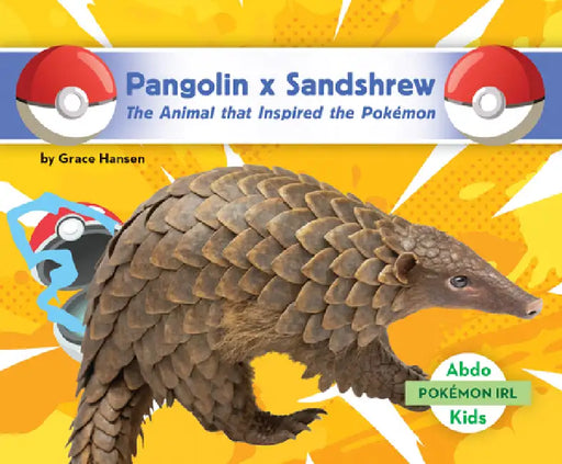 Pangolin X Sandshrew: The Animal That Inspired the Pokémon: Animal That Inspired the Pokémon by Grace Hansen