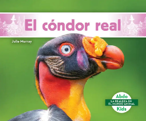 El Cóndor Real (King Vulture) by Julie Murray