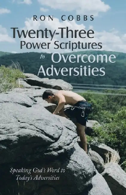 Twenty-Three Power Scriptures to Overcome Adversities: Speaking God's Word to Today's Adversities by Ron Cobbs
