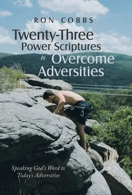 Twenty-Three Power Scriptures to Overcome Adversities: Speaking God's Word to Today's Adversities by Ron Cobbs