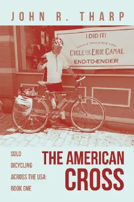 The American Cross: Solo Bicycling Across the USA: Book One by John R. Tharp