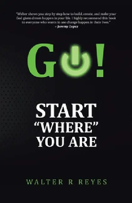 GO! Start "Where" you are by Walter R. Reyes