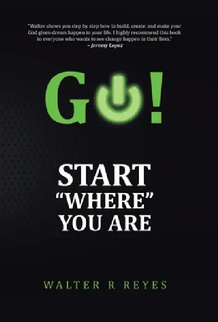 GO! Start "Where" you are by Walter R. Reyes