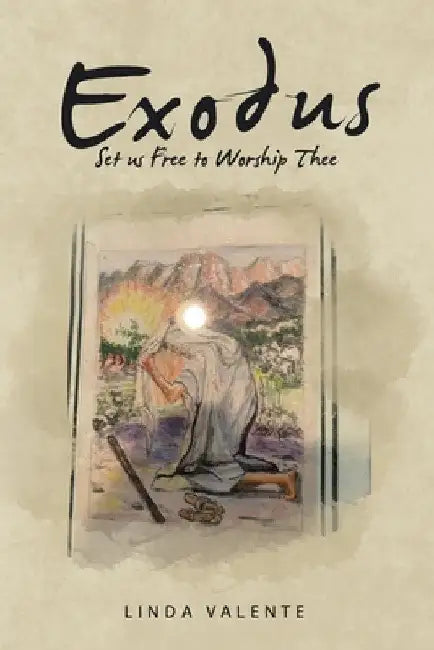 Exodus: Set us Free to Worship Thee by Linda Valente