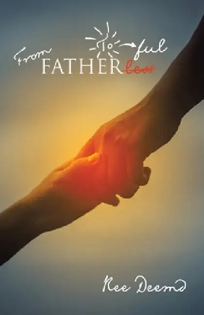 From Fatherless to Fatherful by Ree Deemd