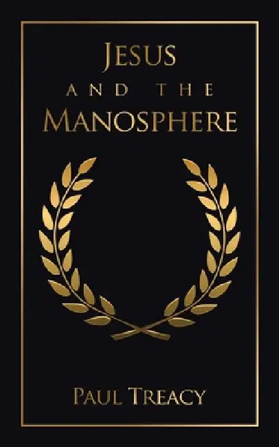Jesus and the Manosphere by Paul Treacy