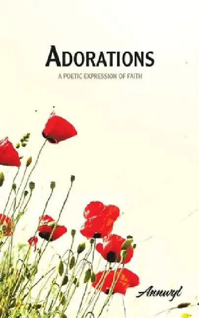 Adorations: A Poetic Expression of Faith by Annwyl