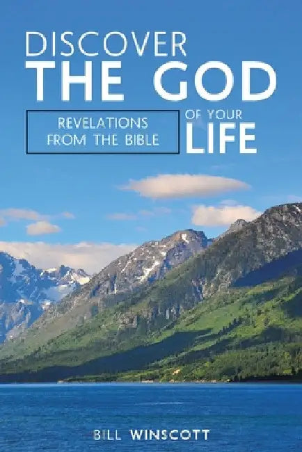 Discover the God of Your Life: Revelations from the Bible by Bill Winscott