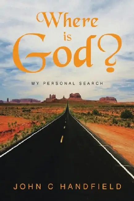 Where is God?: My Personal Search by John C. Handfield