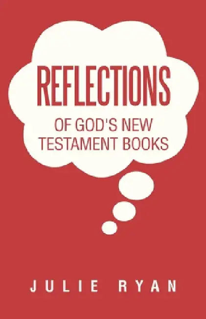 Reflections of God's New Testament Books by Julie Ryan